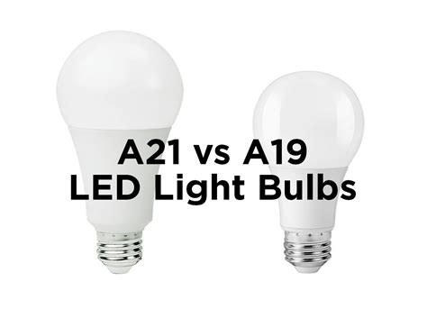 Led Bulb A19 Vs A21