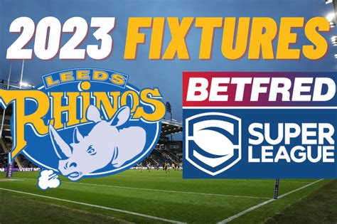 Incredible Leeds Rhinos Fixtures 2023