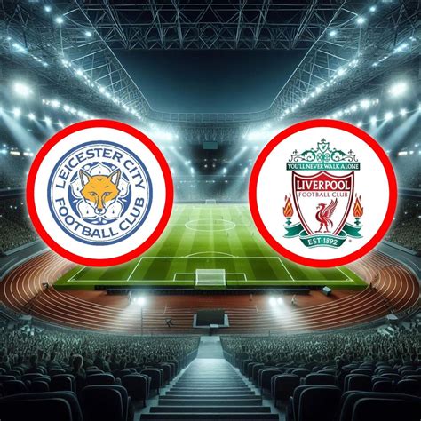 leicester city vs liverpool today