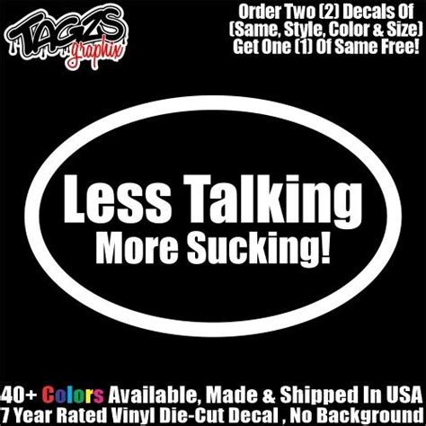 less talking  more sucking