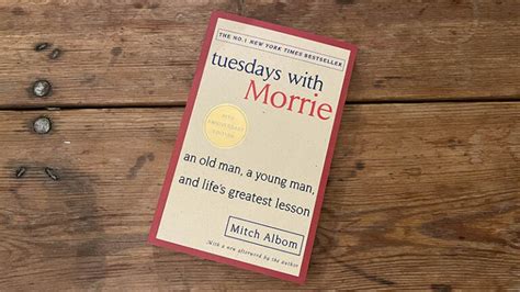 Tuesdays with Morrie an Old Man, a Young Man, and Life's Greatest