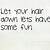 let your hair down quotes