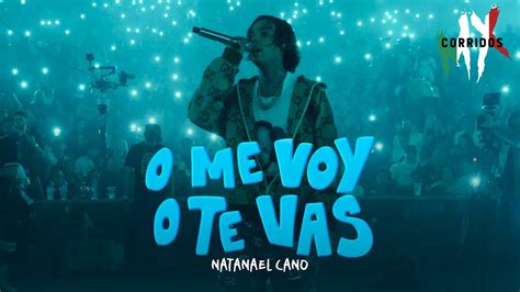 letras de natanael cano o me voy o te vas