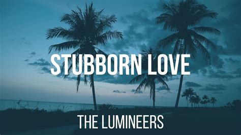 letras de the lumineers stubborn love