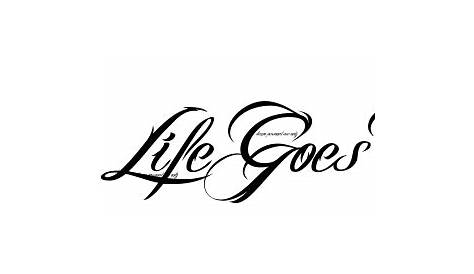 Life Goes On Tattoo Font 40 Designs For Men Phrase Ink Ideas
