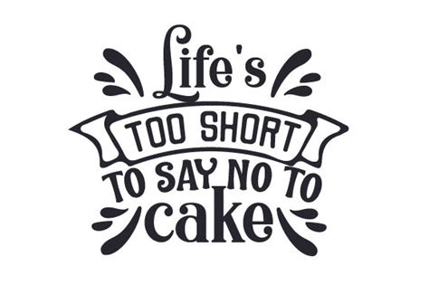 Life's too short to say no to cake!