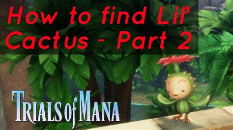 Trials of Mana Lil Cactus Locations Guide where to find all 50 Cactus
