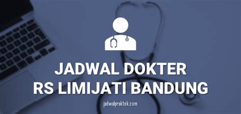 Jadwal Praktek Dokter Limijati 2017 Jadwal Dokter