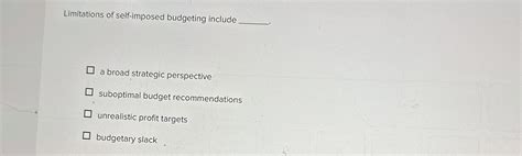 limitations of self-imposed budgeting include blank______