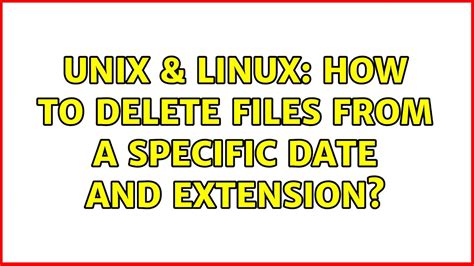 Linux Delete Files Specific Date