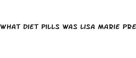lisa marie diet pills