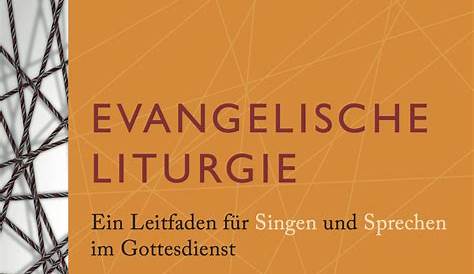 Evangelische Liturgie | Ein Leitfaden für Singen und Sprechen im