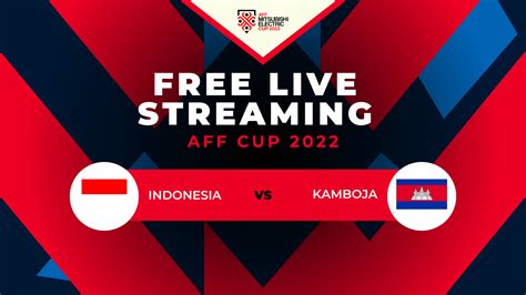 live streaming indonesia vs kamboja aff 2022