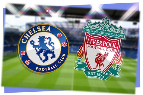liverpool chelsea match today