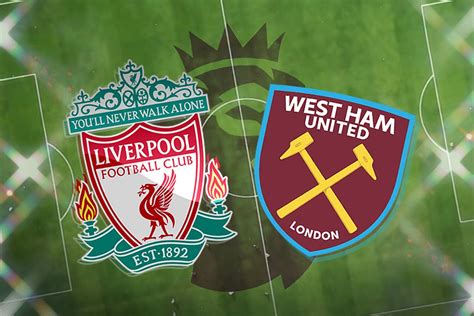 liverpool vs west ham today