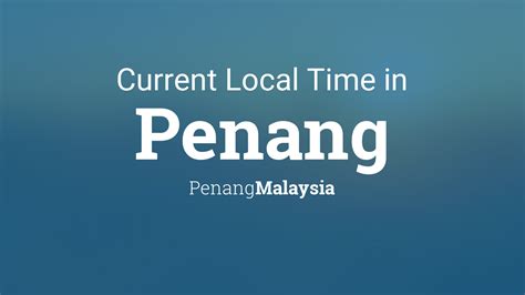 local time in penang malaysia