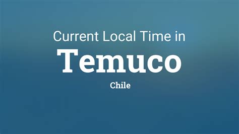 local time in temuco chile