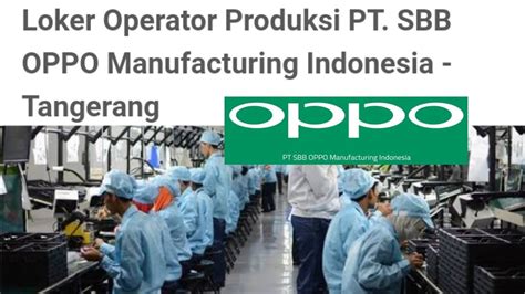 LOKER TERBARU HARI INI Operator Produksi PT. SBB OPPO Manufacturing Indonesia Tangerang JULI