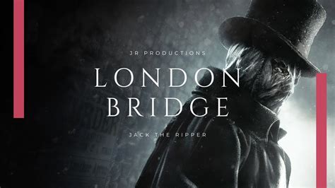 london bridge is falling down jack the ripper