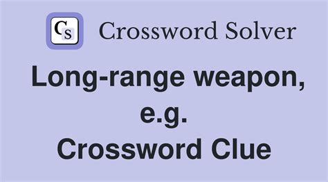 long range weapon for short crossword clue