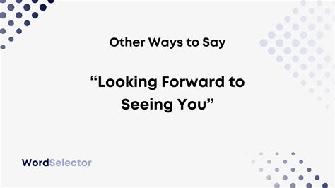 looking forward to seeing you in other words
