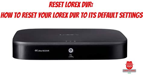 DIY Tips 4 Easy Step How to Reset Lorex DVR without Password