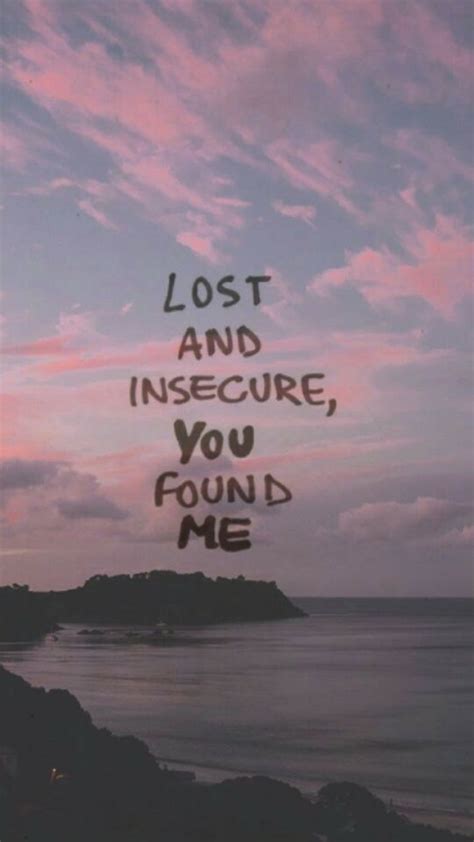 Lost and insecure, you found me Picture Quotes
