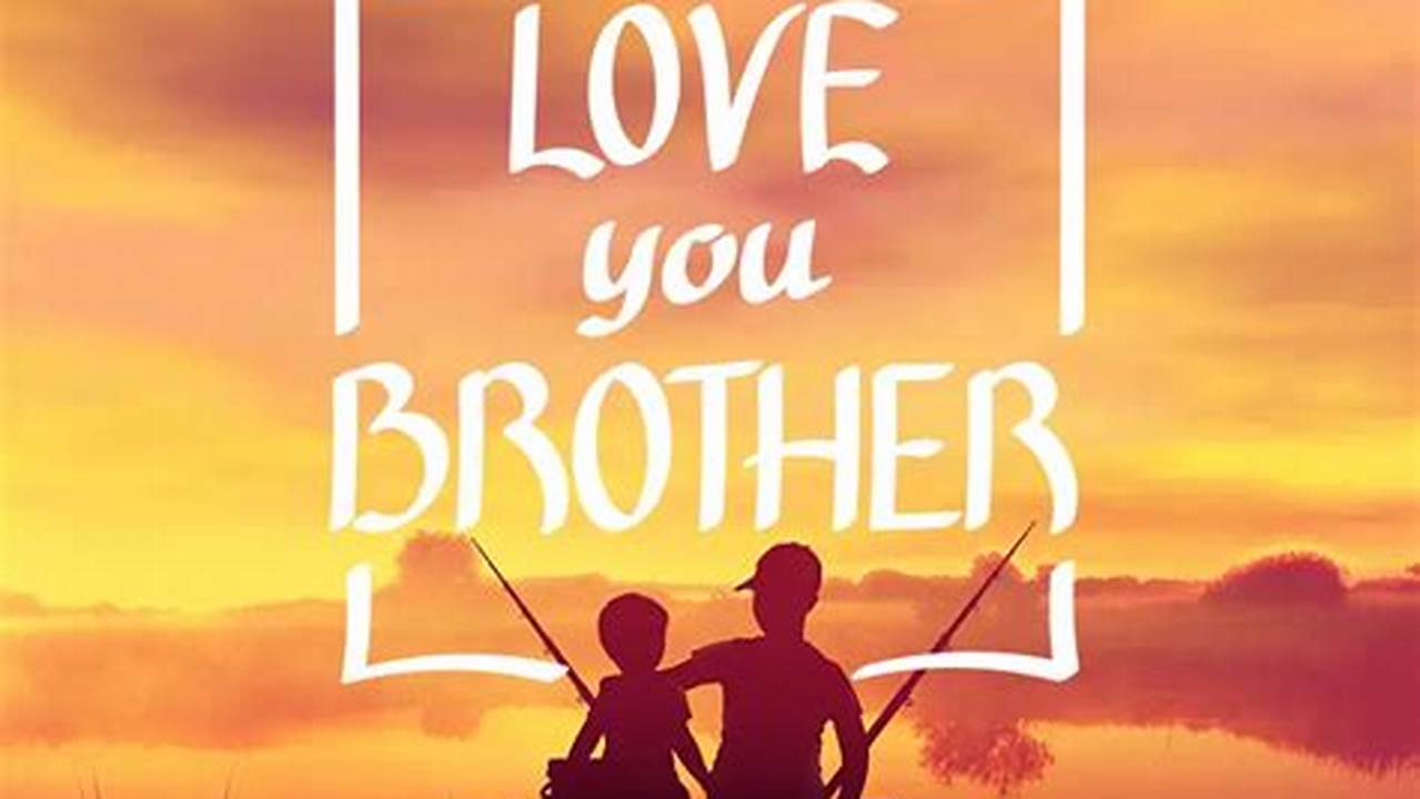 Unveiling the Profound Bond: Discoveries in "Love You Brother" Pictures