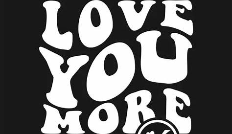 Each Day I Love You More design | Love you, Love you more, Silhouette