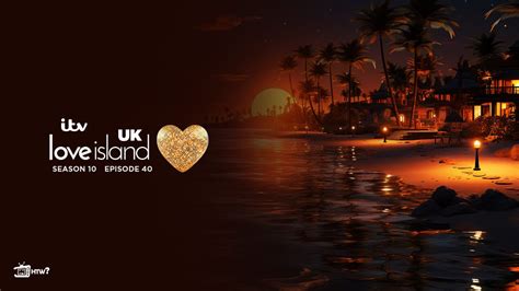 love island uk season 10 episode 40