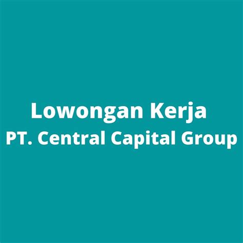 Lowongan Kerja Pt Central Capital Group