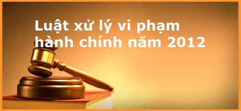 luat xu ly vi pham hanh chinh 2012