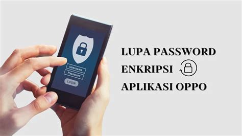 Lupa Password Enkripsi Aplikasi Oppo? Simak Tips Dan Triknya Di Sini!