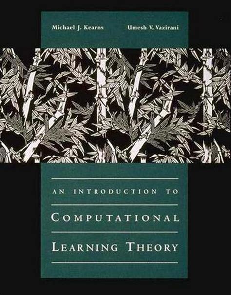 m kearns and u vazirani an introduction to computational learning theory