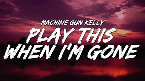 Machine Gun Kelly Lyrics Play This When I'm Gone mahines