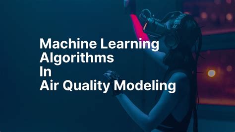 machine learning algorithms in air quality modeling