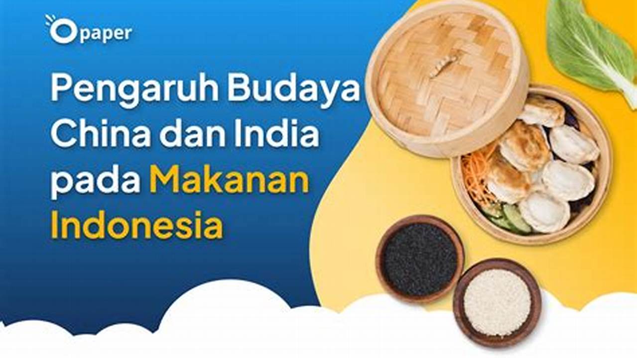 Jelajah Kuliner Indonesia yang Terinpirasi India: Penemuan dan Wawasan Menjanjikan