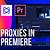 make proxies in premiere pro