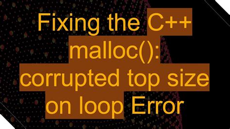 malloc corrupted top size