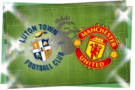 man u v luton today