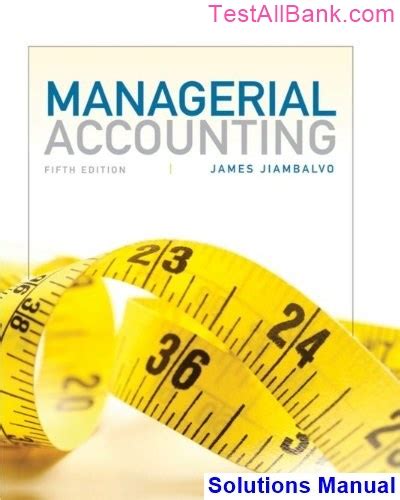 Unlock Success: 5 Proven Managerial Accounting Jiambalvo 5th Edition Solutions