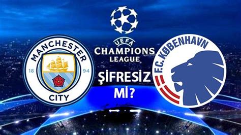 manchester city kopenhag maçı hangi kanalda