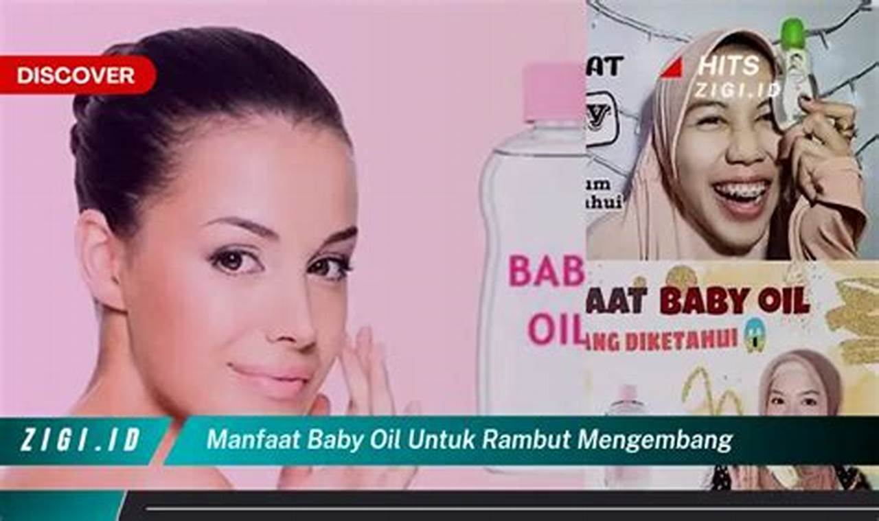 Manfaat Baby Oil untuk Rambut Mengembang yang Jarang Diketahui