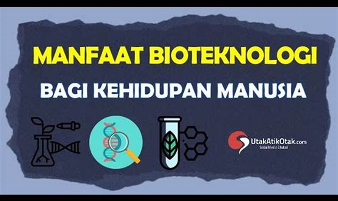 Manfaat Bioteknologi dalam Kehidupan Sehari-hari yang Wajib Kamu Tahu