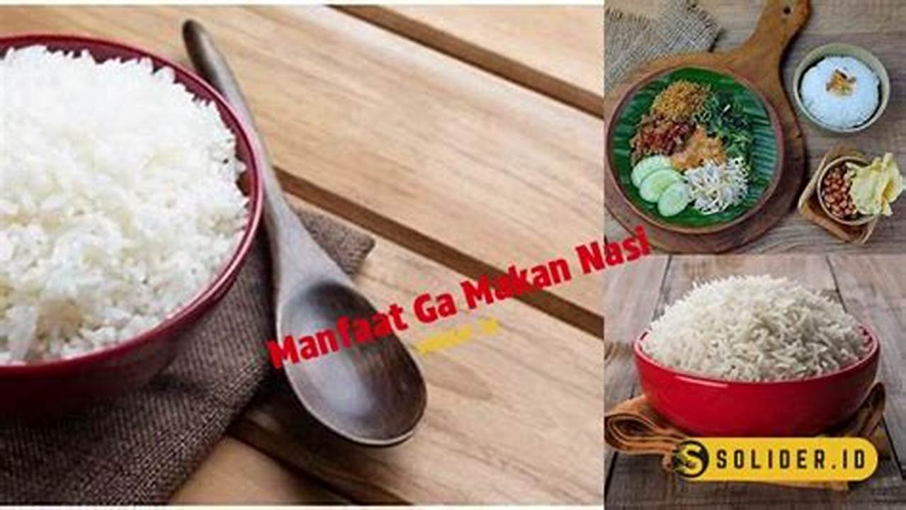 Temukan Manfaat Tidak Makan Nasi Jarang Diketahui