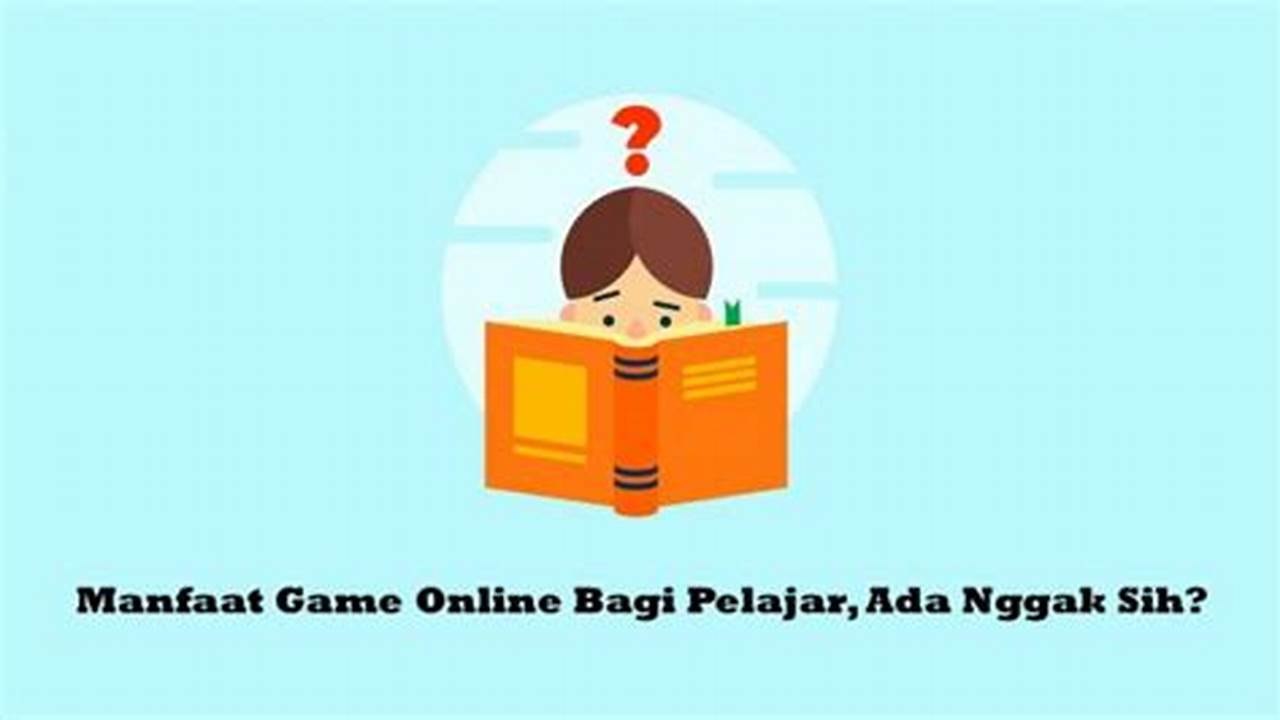 Temukan Manfaat Game Online Bagi Pelajar yang Jarang Diketahui