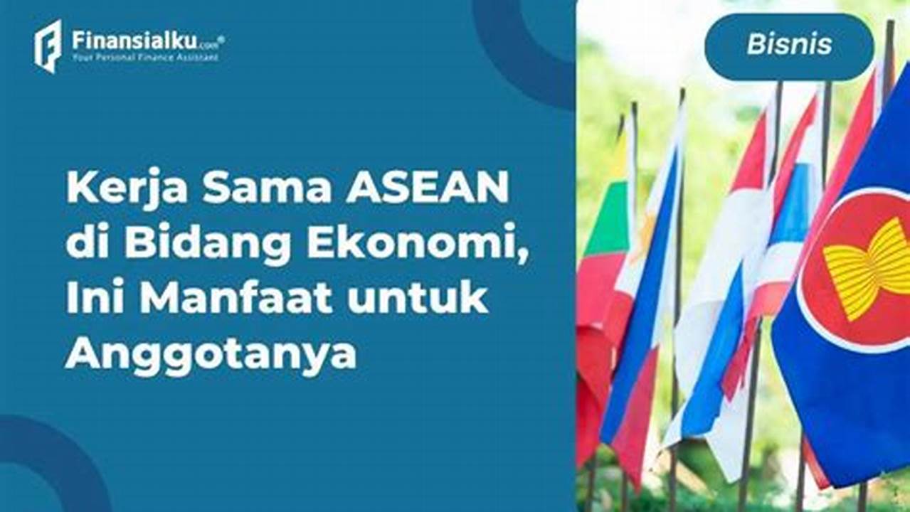 7 Manfaat Kerja Sama ASEAN yang Jarang Diketahui