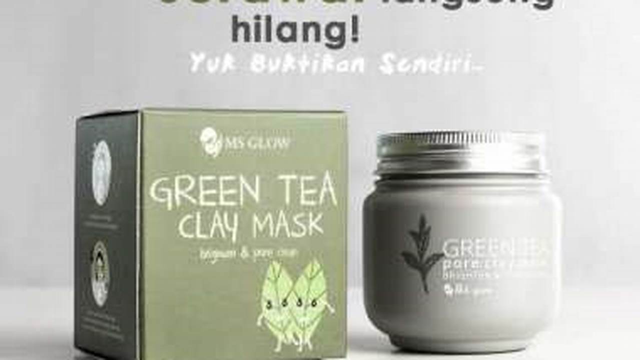 Temukan 7 Manfaat Masker MS Glow Green Tea yang Jarang Diketahui