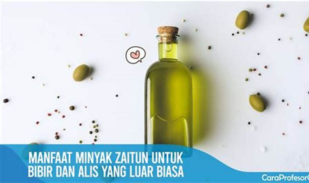 Temukan 7 Manfaat Minyak Zaitun untuk Bibir yang Jarang Diketahui