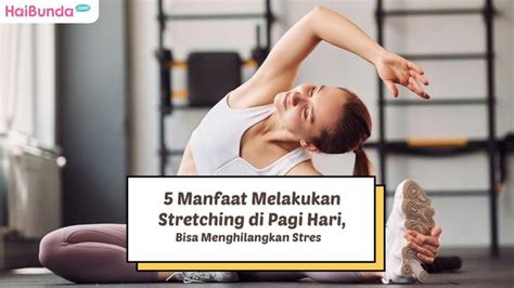 Terungkap! 9 Manfaat Stretching di Pagi Hari yang Jarang Diketahui